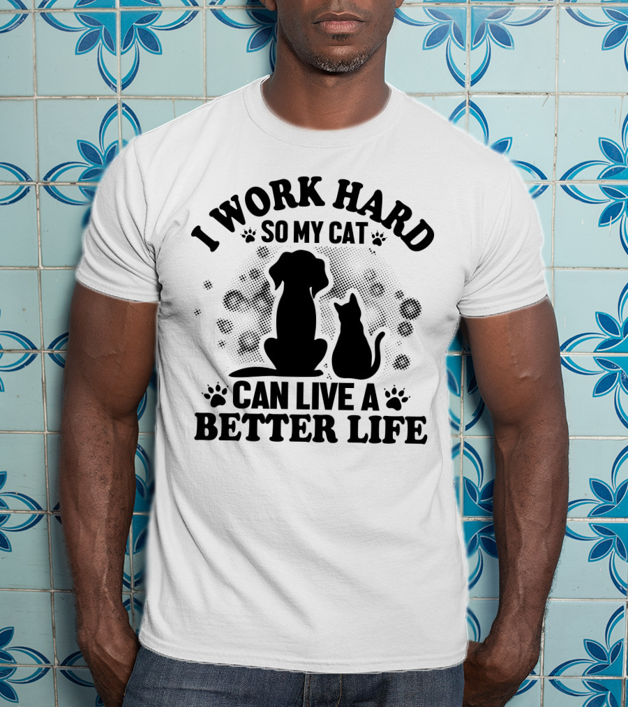 I Work Hard So My Cat Can Live A Better Life Dog Cat Paw Prints Bubbles T-Shirt