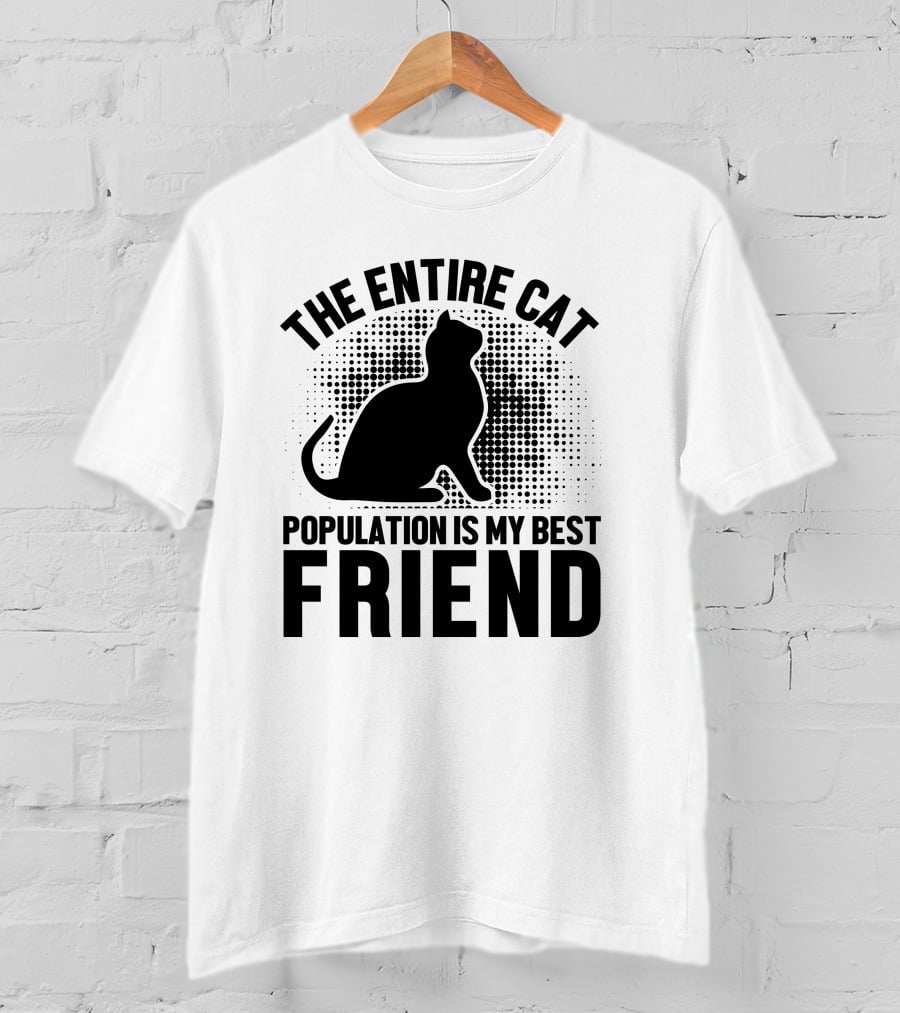 The Entire Cat Population Is My Best Friend T-Shirt