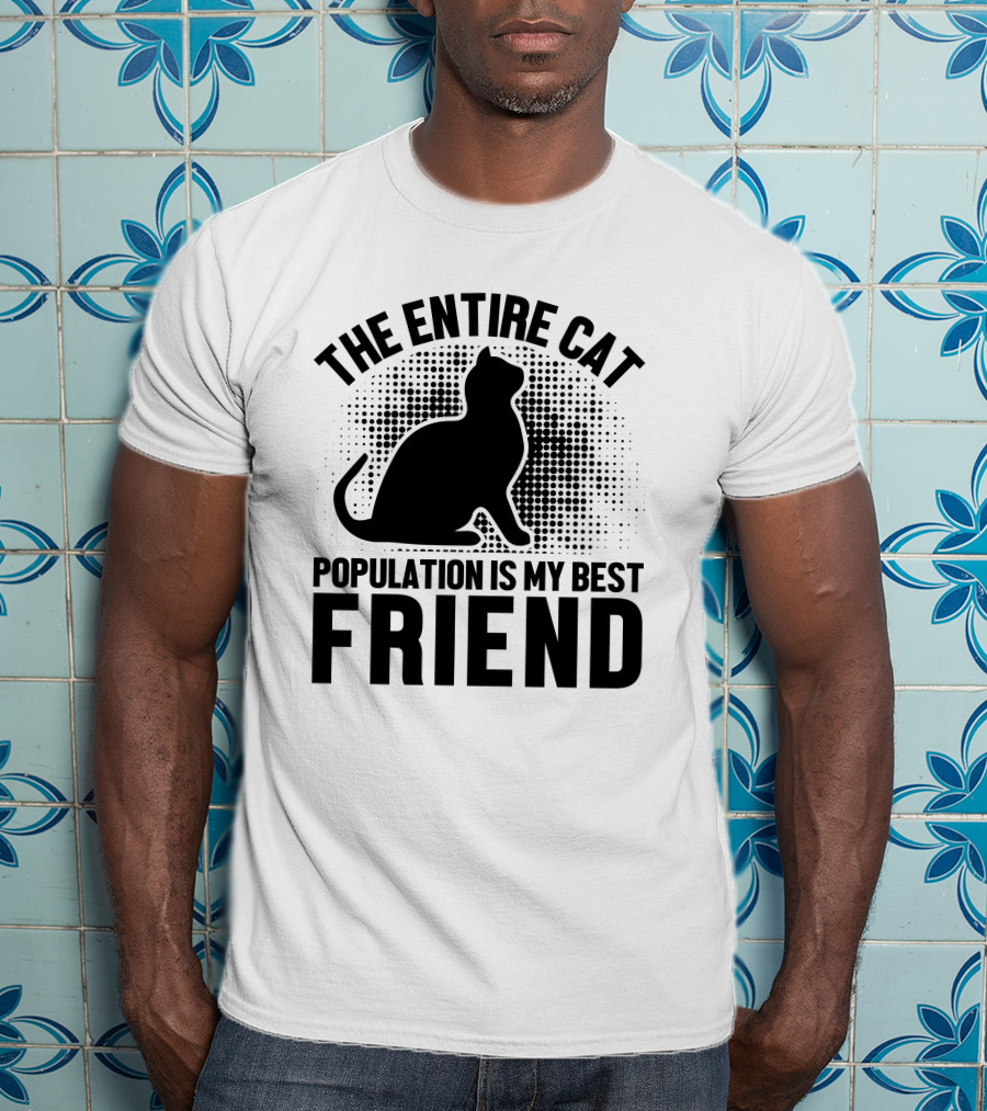 The Entire Cat Population Is My Best Friend T-Shirt