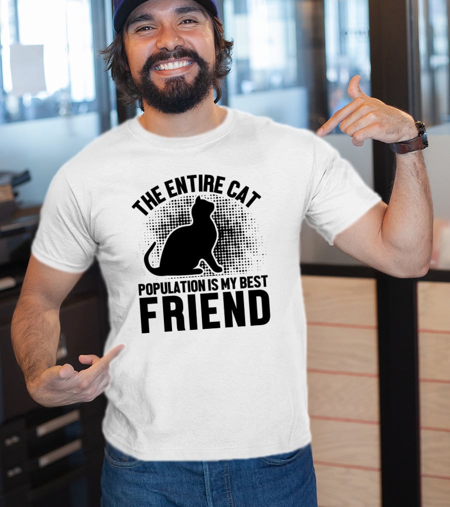 The Entire Cat Population Is My Best Friend T-Shirt