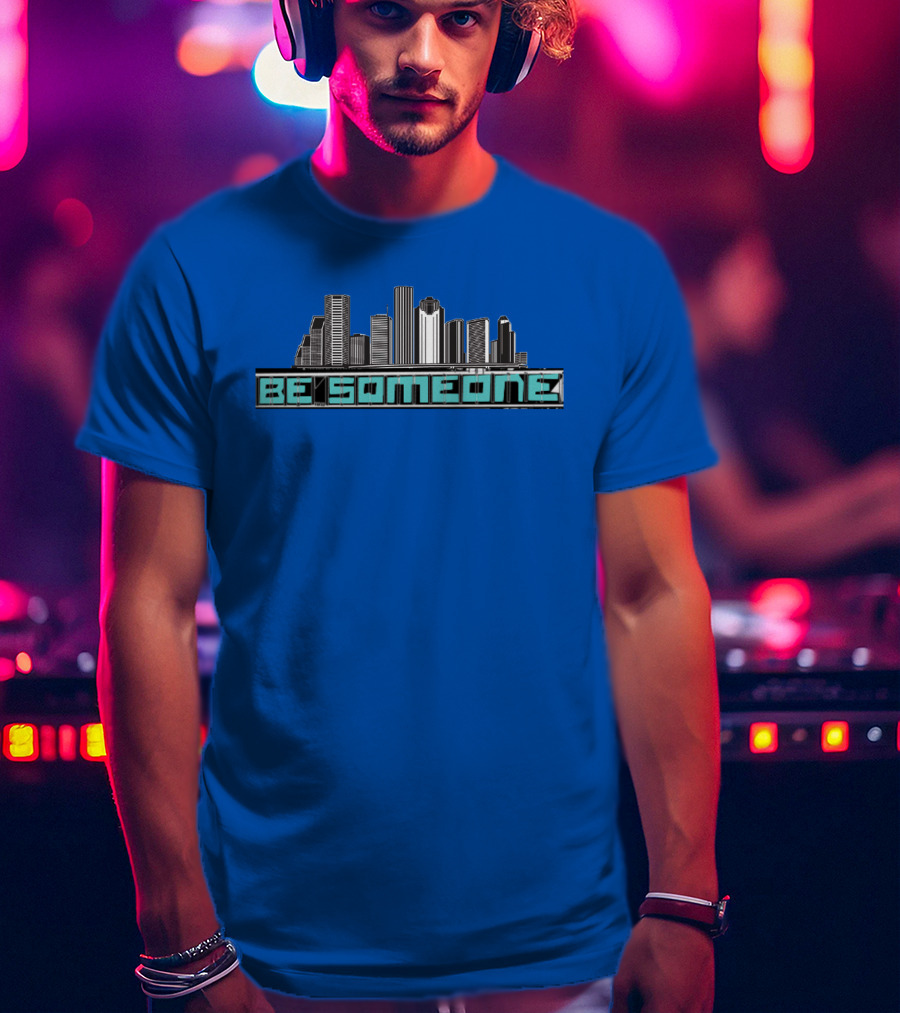 Be Someone Houston Skyline Motivational Phrase T-Shirt