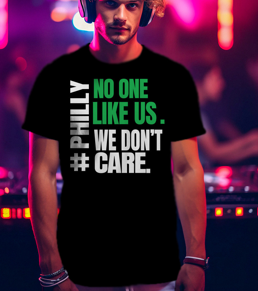 PHILLY No One Likes Us We Don't Care T-Shirt