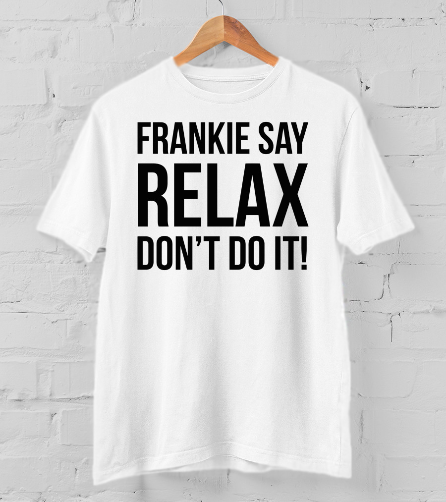 Frankie Say Relax Don't Do It Iconic 1980s Phrase T-Shirt