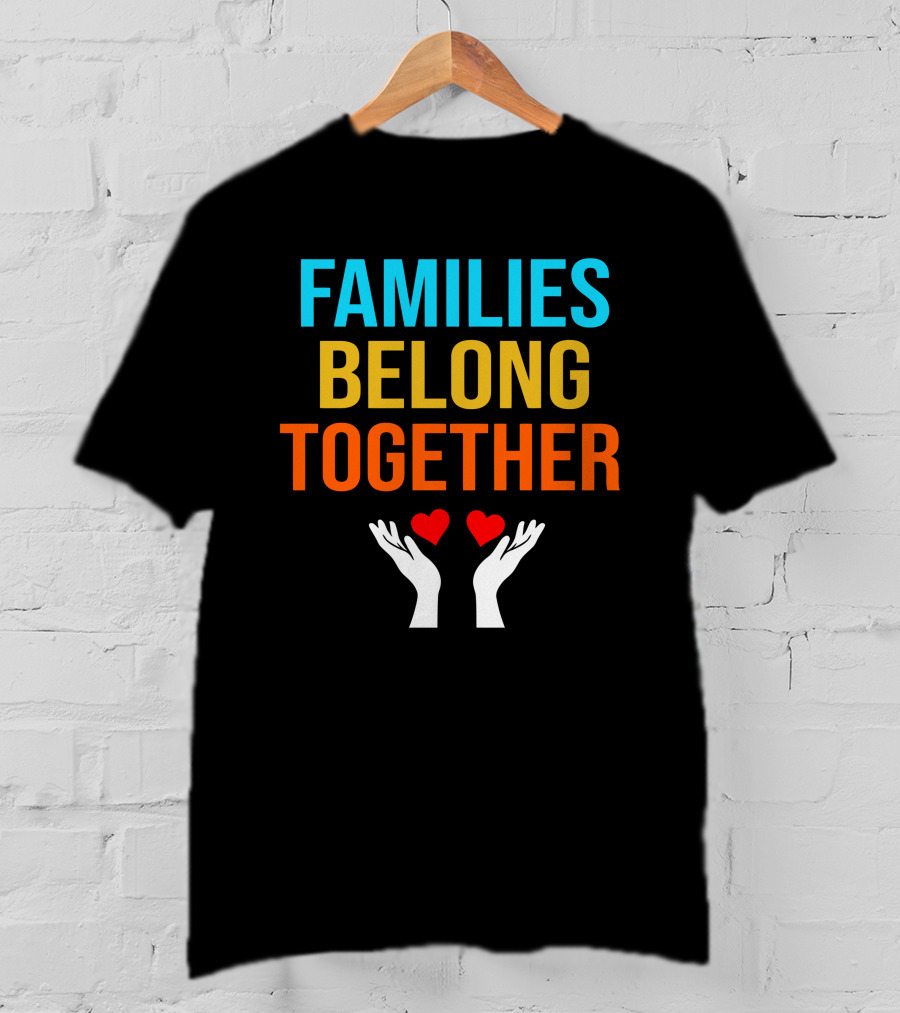 Families Belong Together Hands Holding Hearts T-Shirt