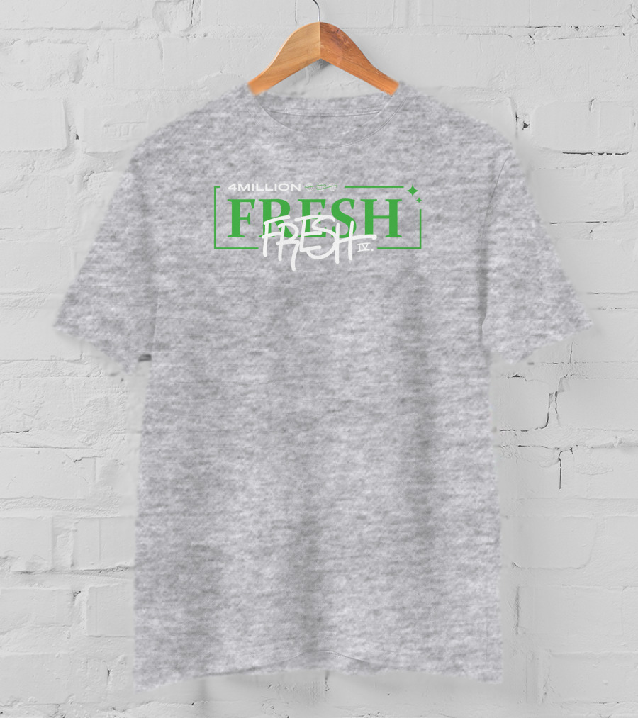4 Million Fresh Fresh IV T-Shirt