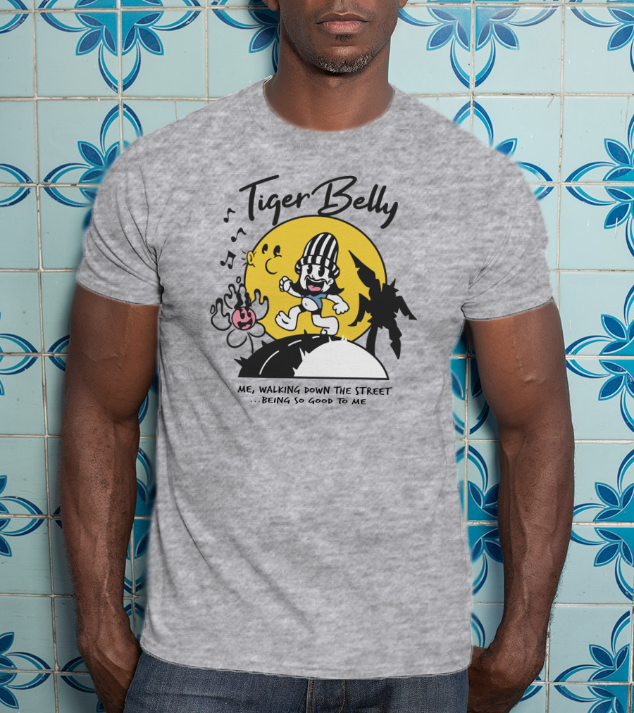 Tiger Belly Me Walking Down The Street Being So Good To Me T-Shirt
