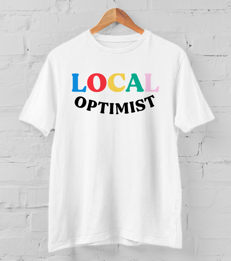 LOCAL OPTIMIST Colorful Positive Message T-Shirt