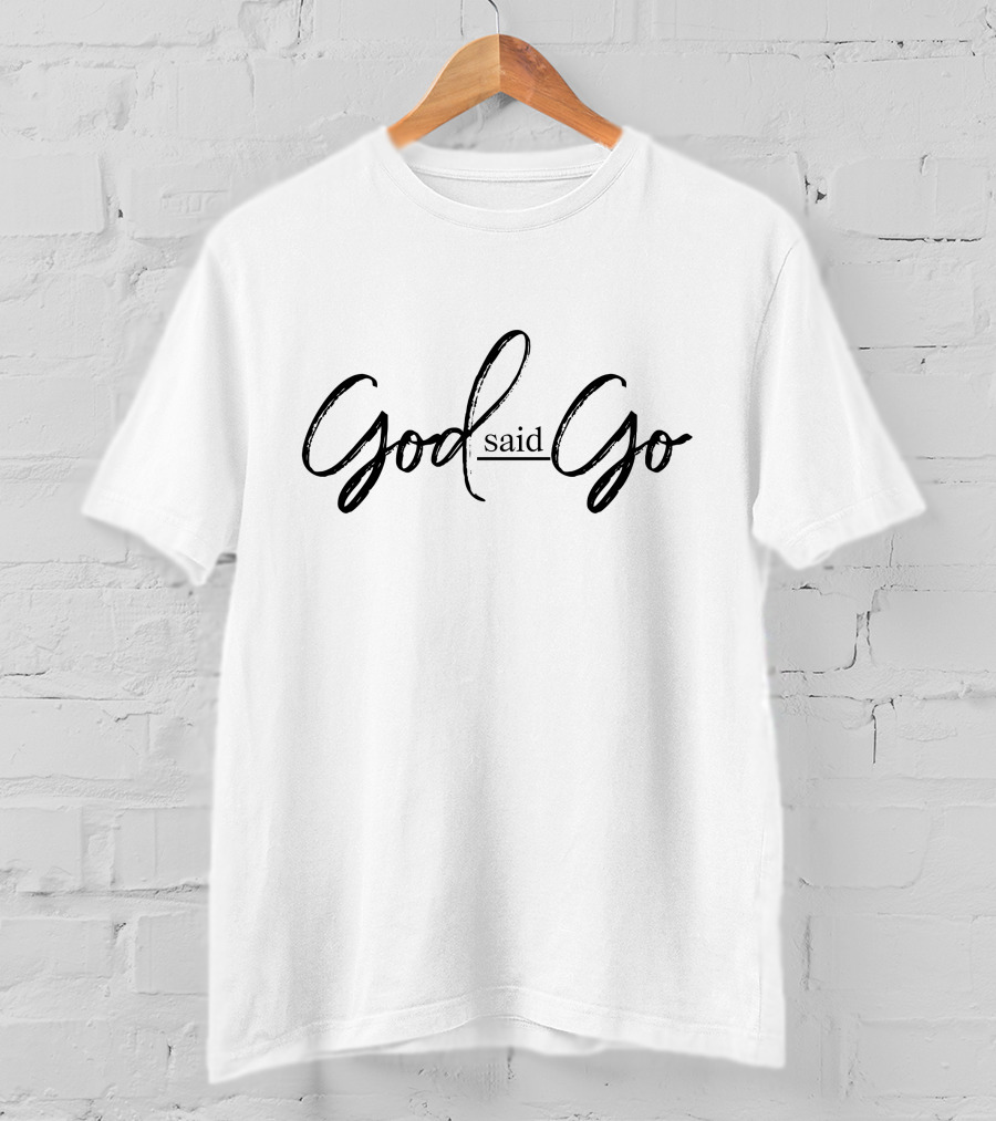 God Said Go White Christianity Motivational Empowerment T-Shirt