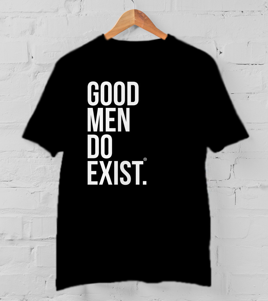Good Men Do Exist T-Shirt