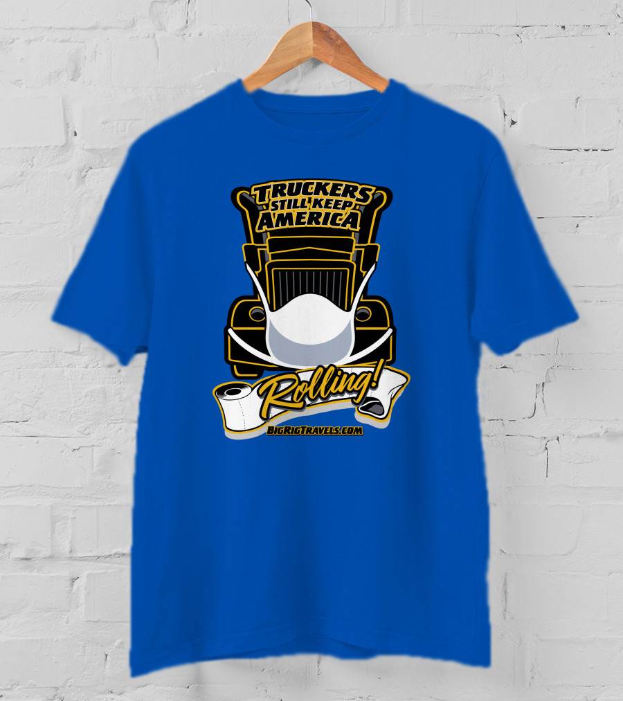 Truckers Still Keep America Rolling BigRigTravels.com T-Shirt