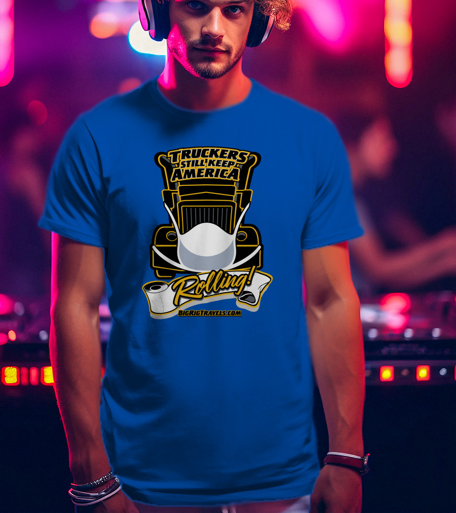 Truckers Still Keep America Rolling BigRigTravels.com T-Shirt