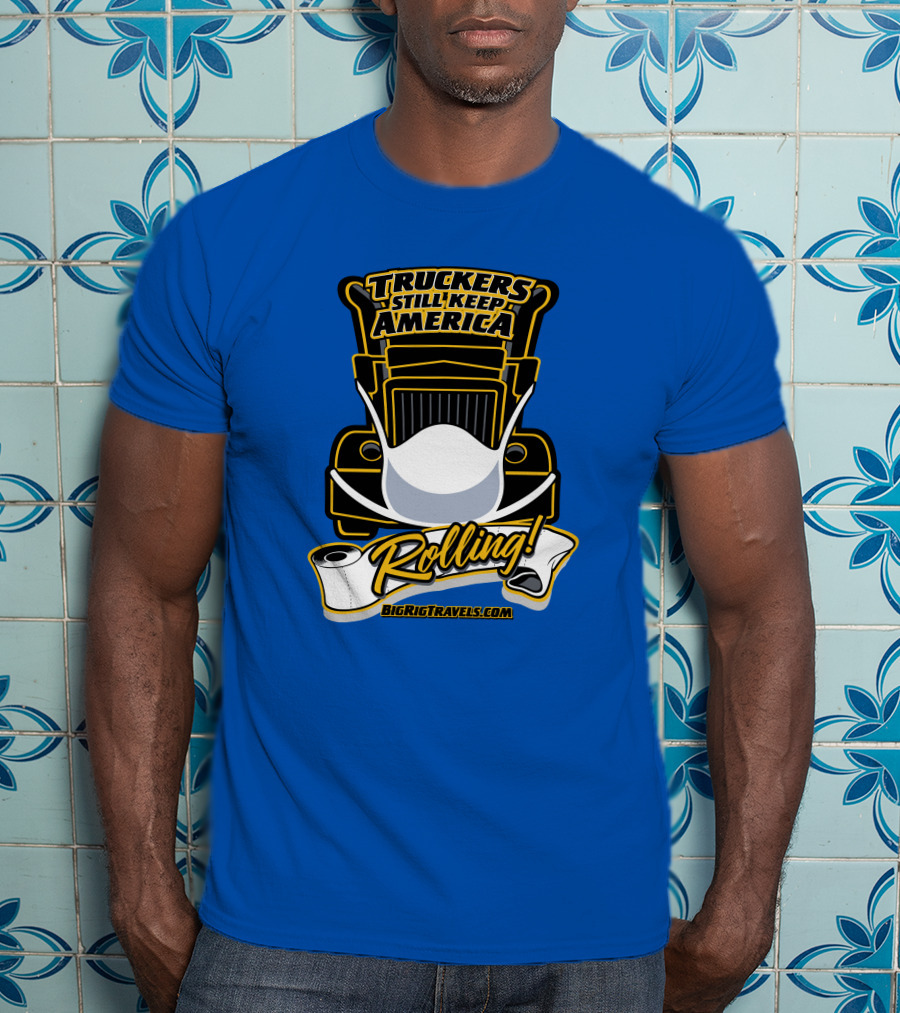 Truckers Still Keep America Rolling BigRigTravels.com T-Shirt