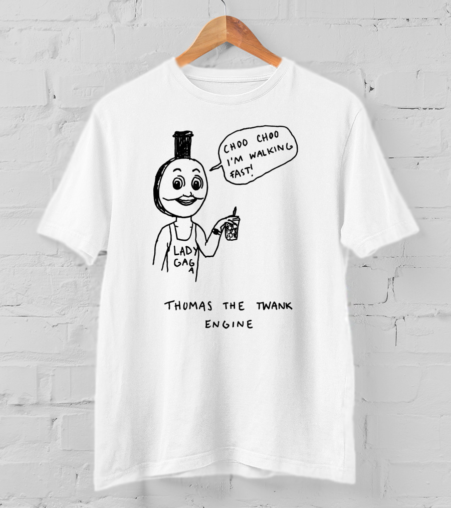 Thomas The Twank Engine Lady Gaga Choo Choo I'm Walking Fast T-Shirt