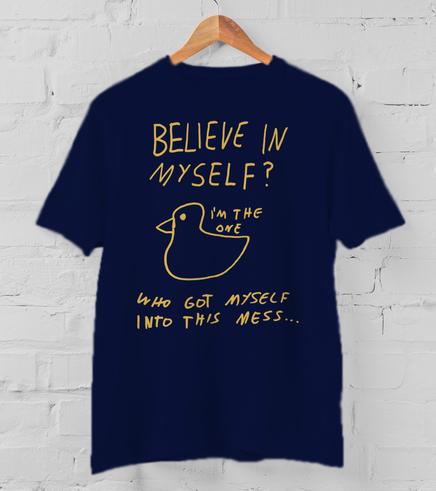 Lonely Kids Club Merchandise Believe In Myself I'm The One Who Got Myself Into This Mess T-Shirt