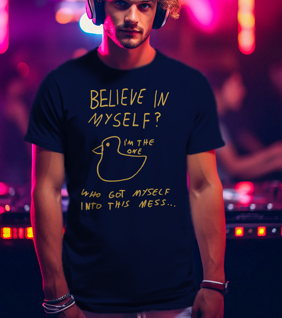 Lonely Kids Club Merchandise Believe In Myself I'm The One Who Got Myself Into This Mess T-Shirt