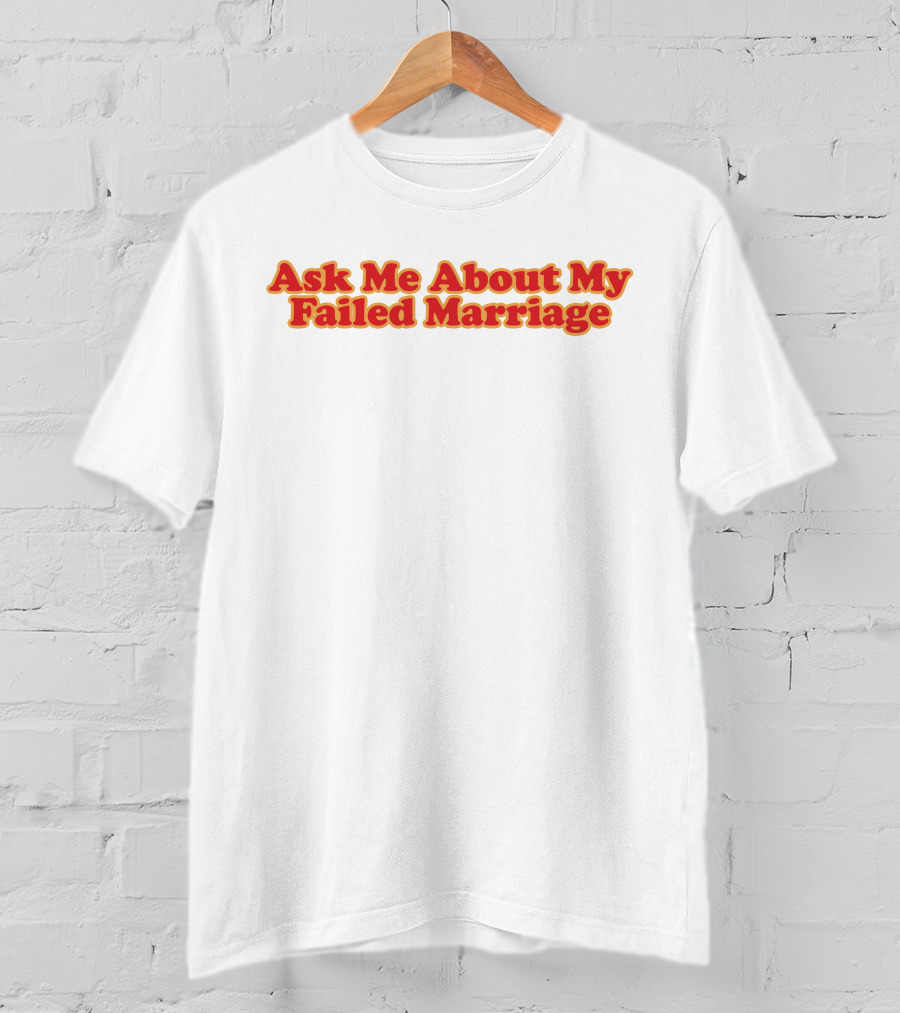Shitheadsteve Ask Me About My Failed Marriage Red Text T-Shirt
