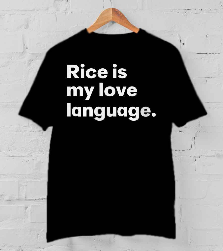 Rice Is My Love Language Tonja Renée Stidhum Roarior Shop T-Shirt