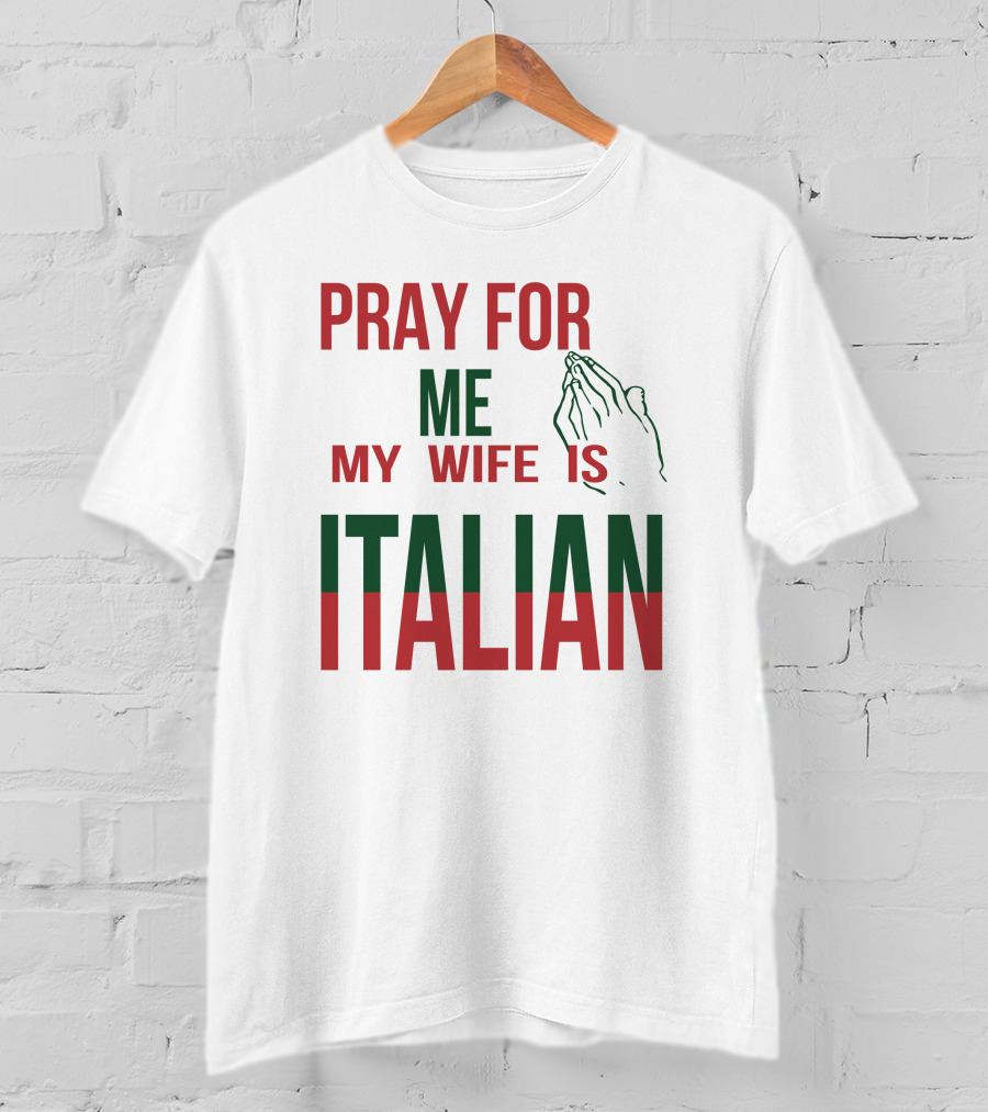 Little Dum Dum Club Pray For Me My Wife Is Italian Iconic Humor And Nationality Fusion T-Shirt