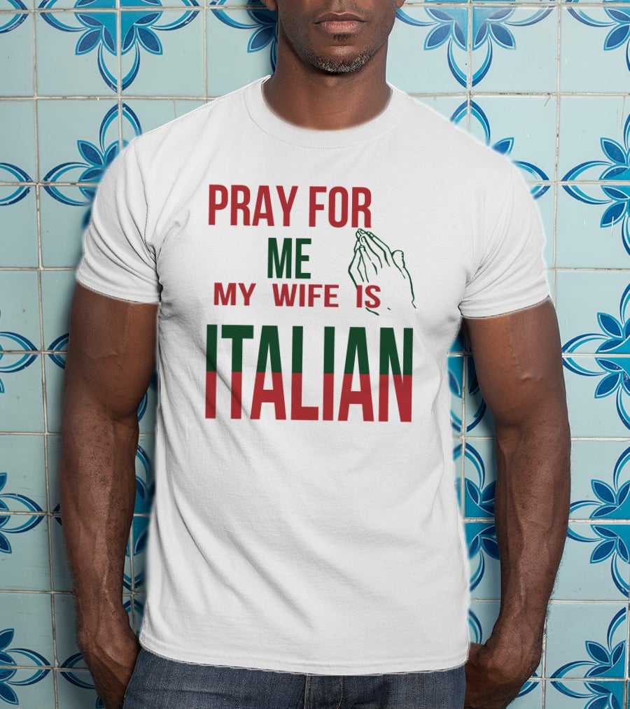 Little Dum Dum Club Pray For Me My Wife Is Italian Iconic Humor And Nationality Fusion T-Shirt