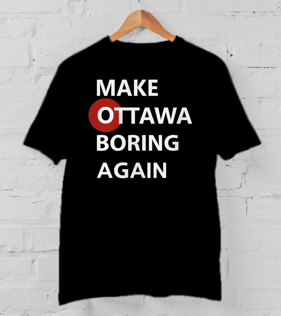 Make Ottawa Boring Again T-Shirt