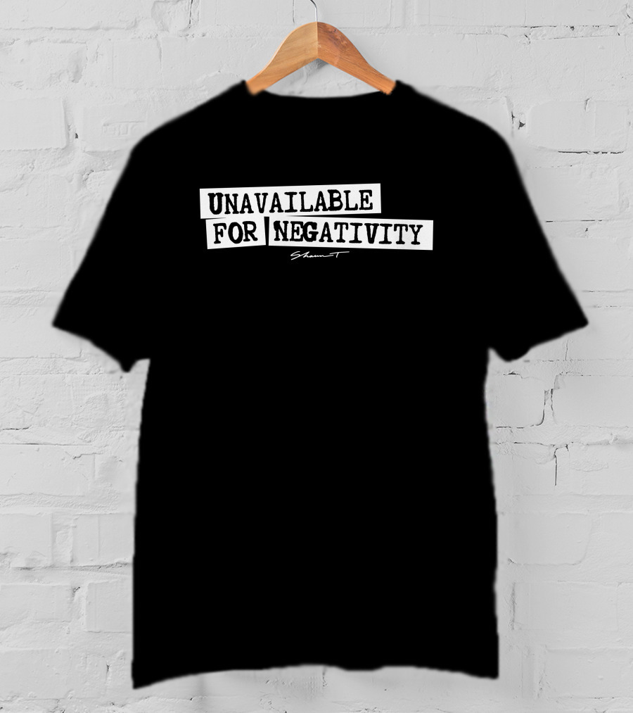 Unavailable For Negativity Shaun T T-Shirt