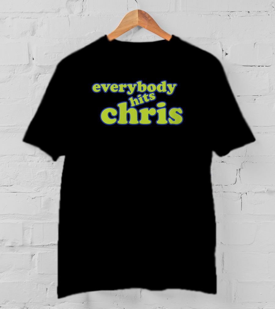 Everybody Hits Chris Shitheadsteve Merch Parody Text T-Shirt