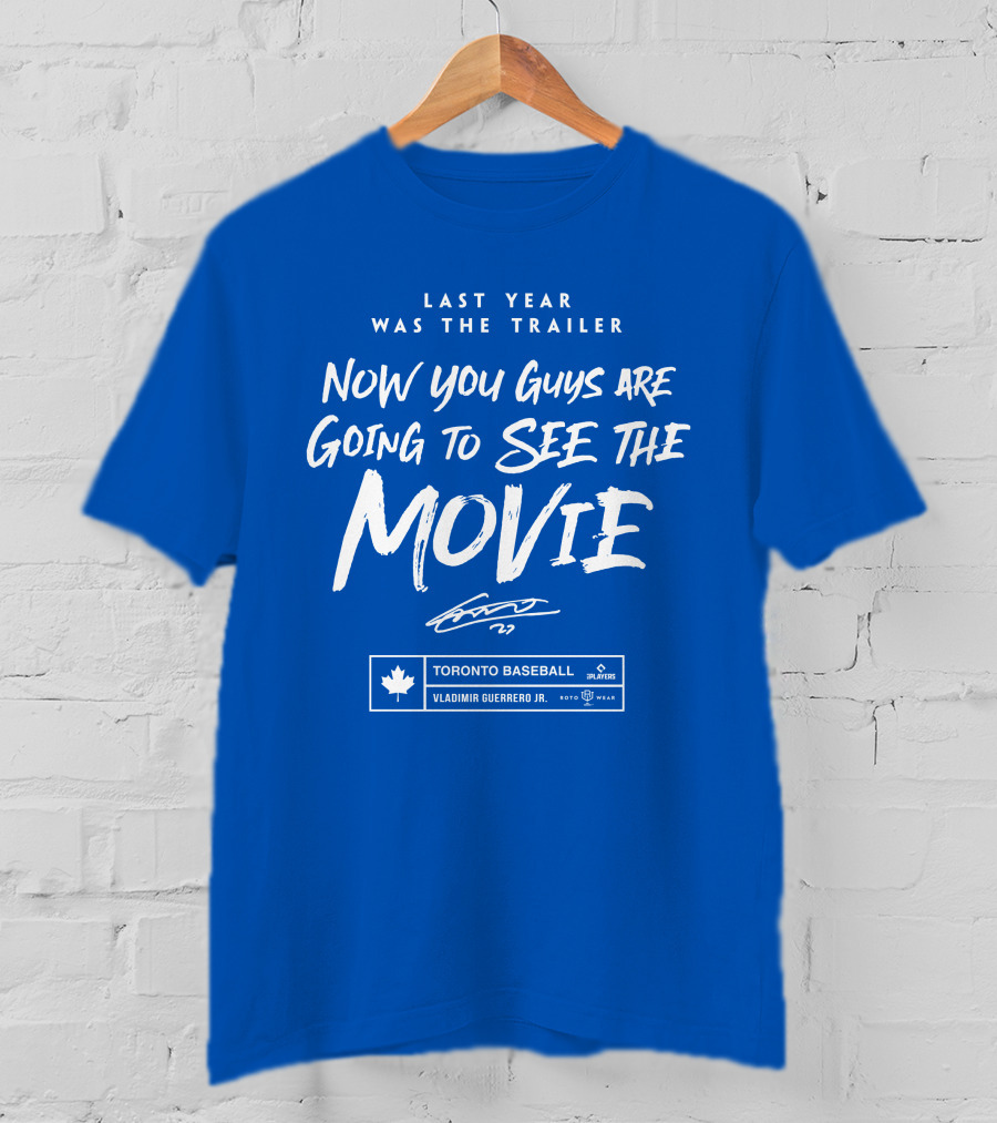 Toronto Baseball Vladimir Guerrero Jr. Last Year Was The Trailer Now You Guys Are Going To See The Movie T-Shirt