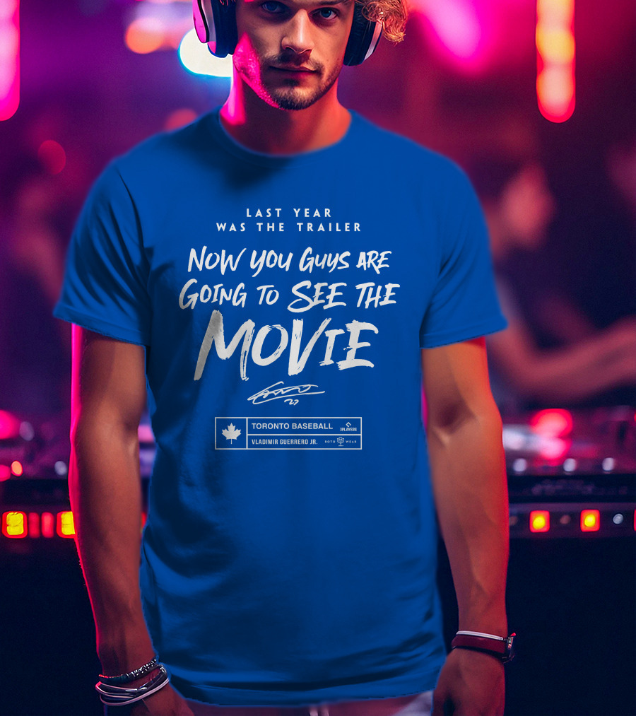 Toronto Baseball Vladimir Guerrero Jr. Last Year Was The Trailer Now You Guys Are Going To See The Movie T-Shirt
