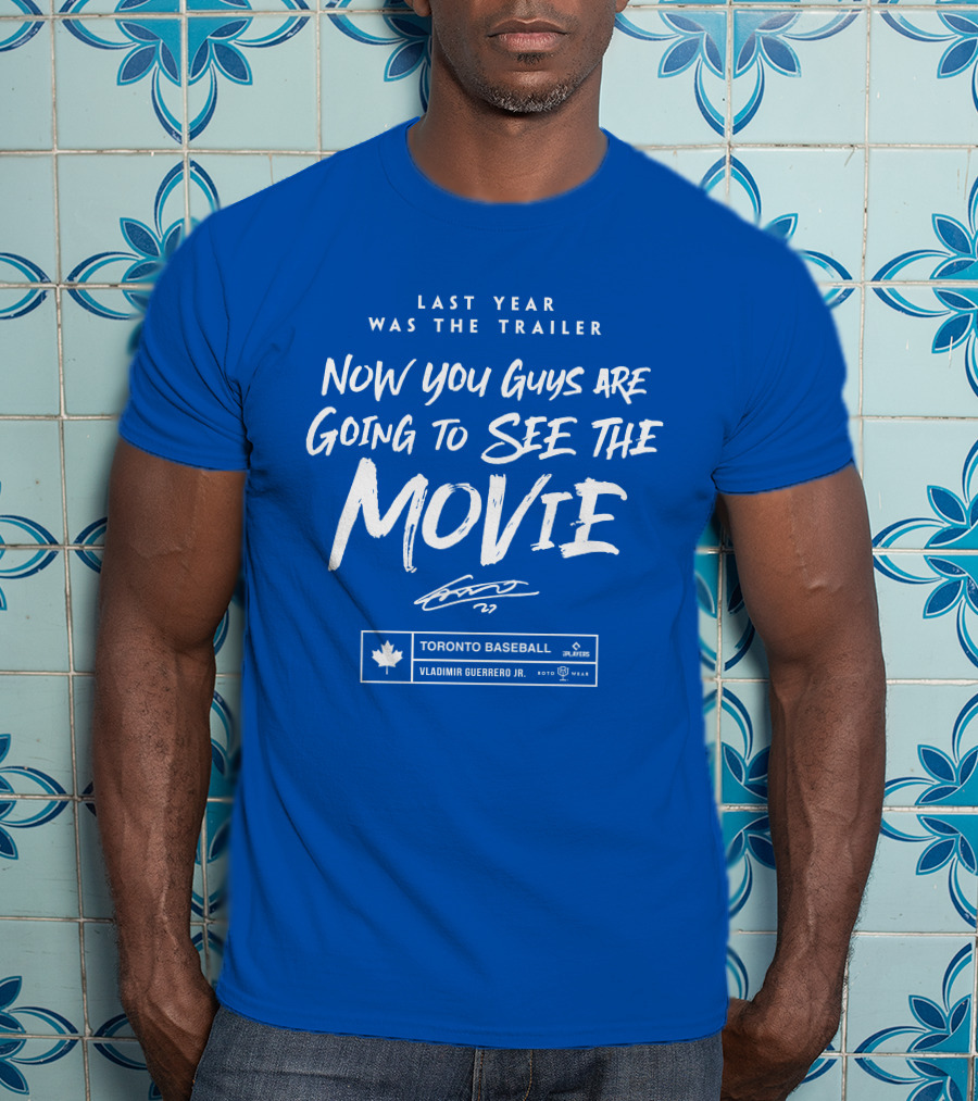 Toronto Baseball Vladimir Guerrero Jr. Last Year Was The Trailer Now You Guys Are Going To See The Movie T-Shirt