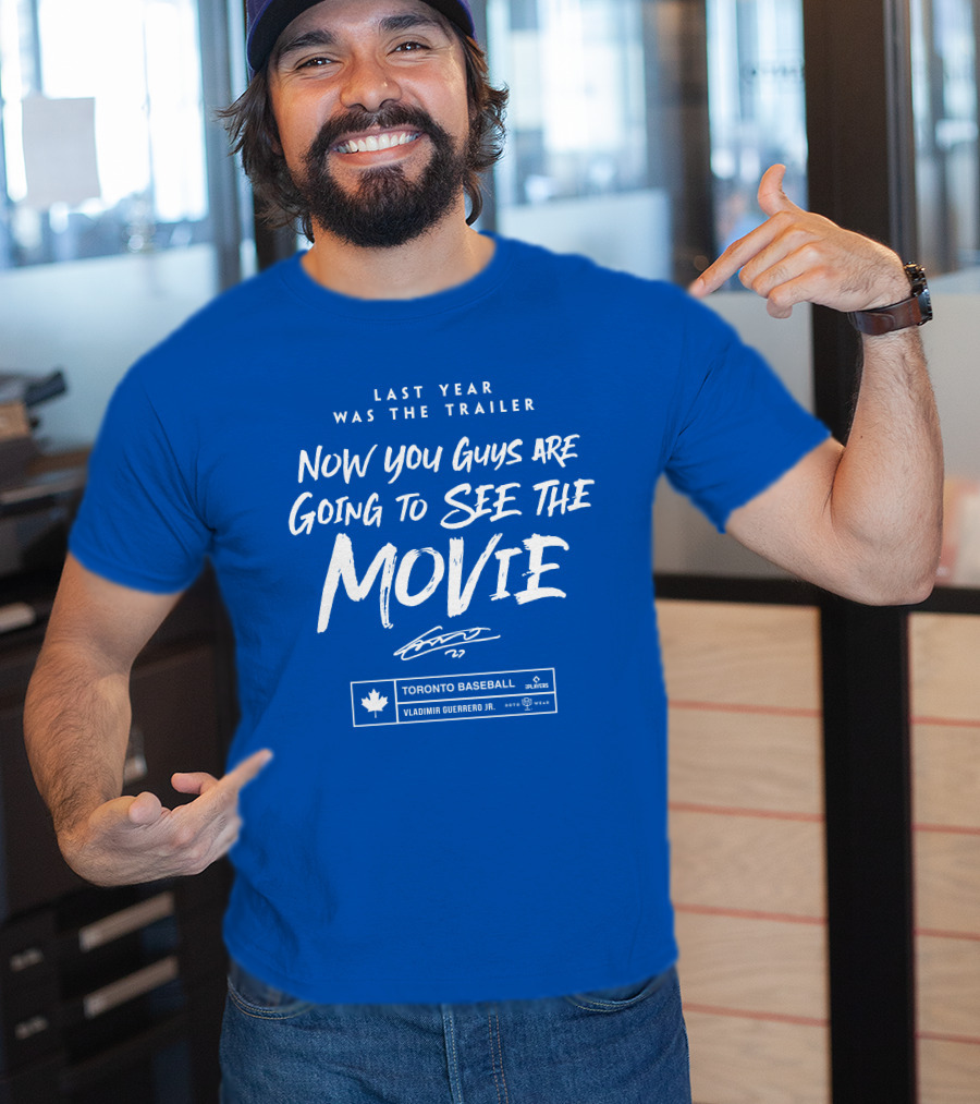 Toronto Baseball Vladimir Guerrero Jr. Last Year Was The Trailer Now You Guys Are Going To See The Movie T-Shirt