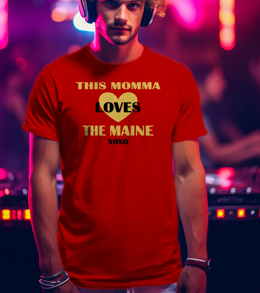 This Momma Loves The Maine Xoxo Heart T-Shirt