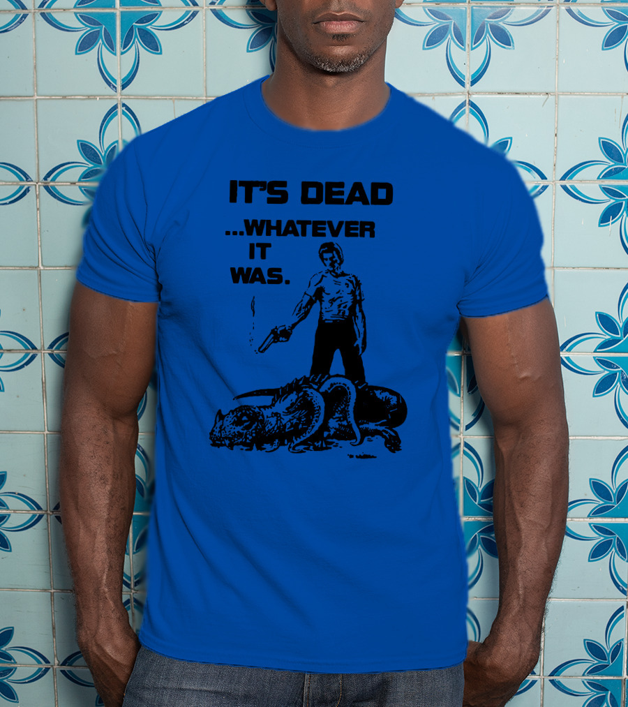 It's Dead Whatever It Was Monster Slayer With Gun T-Shirt