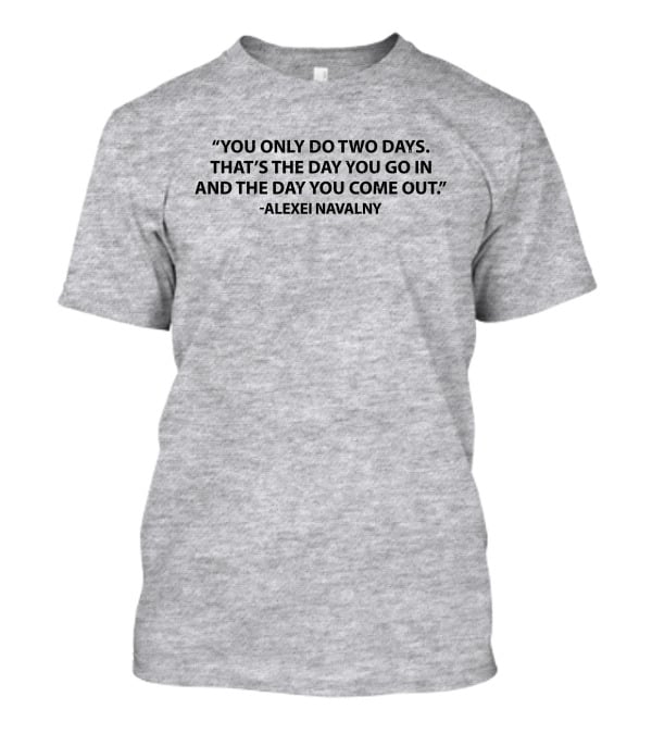 You Only Do Two Days Alexei Navalny T-Shirt