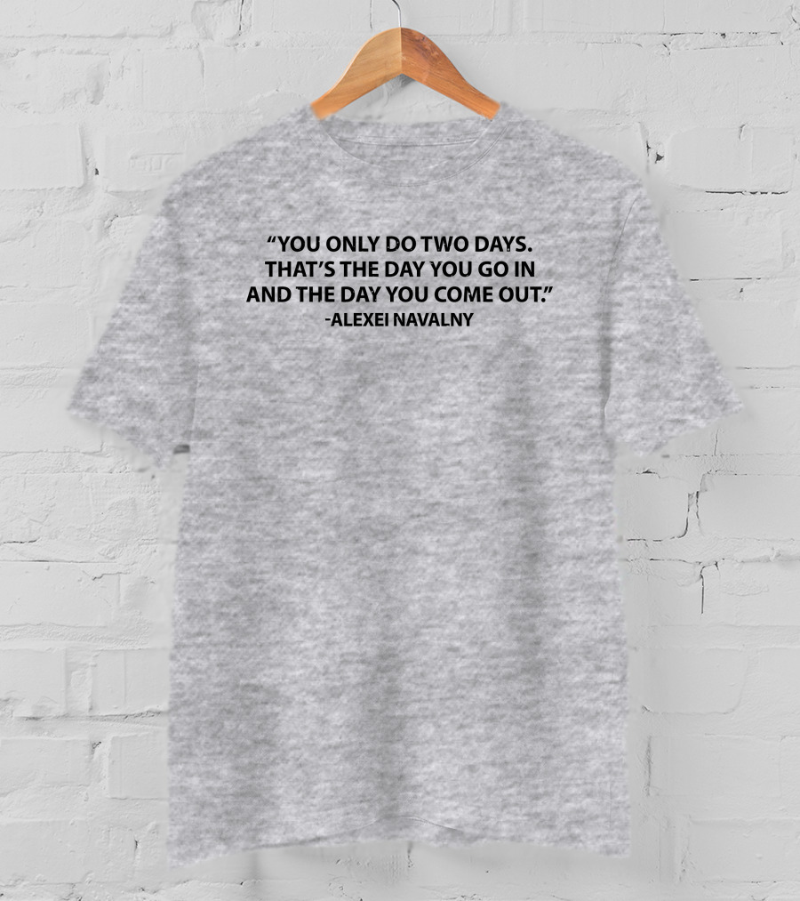 You Only Do Two Days Alexei Navalny T-Shirt