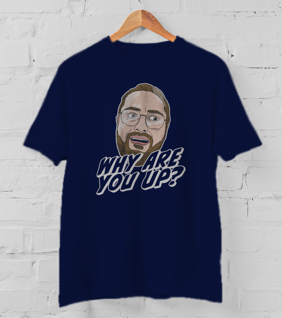 Leigh Mcnasty Why Are You Up? Merch Iconic Expression T-Shirt