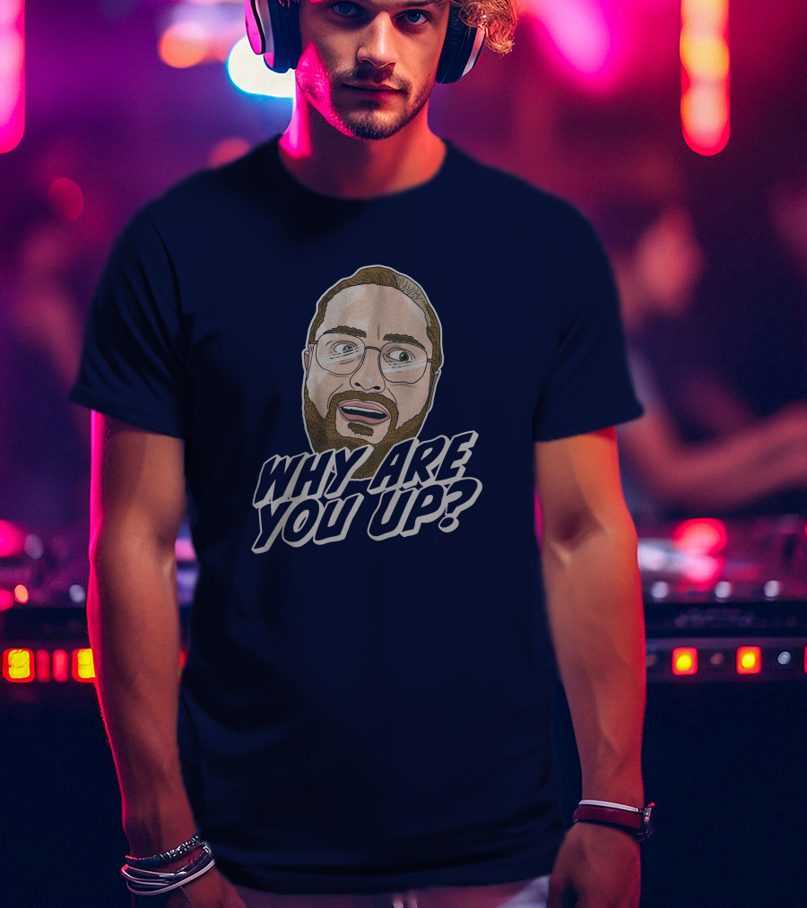 Leigh Mcnasty Why Are You Up? Merch Iconic Expression T-Shirt