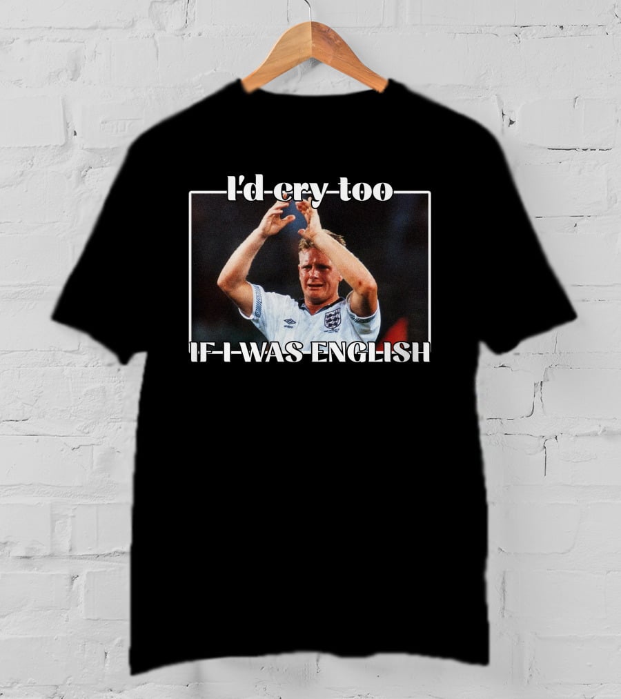 I'd Cry Too If I Was English Soccer Icon Emotion T-Shirt