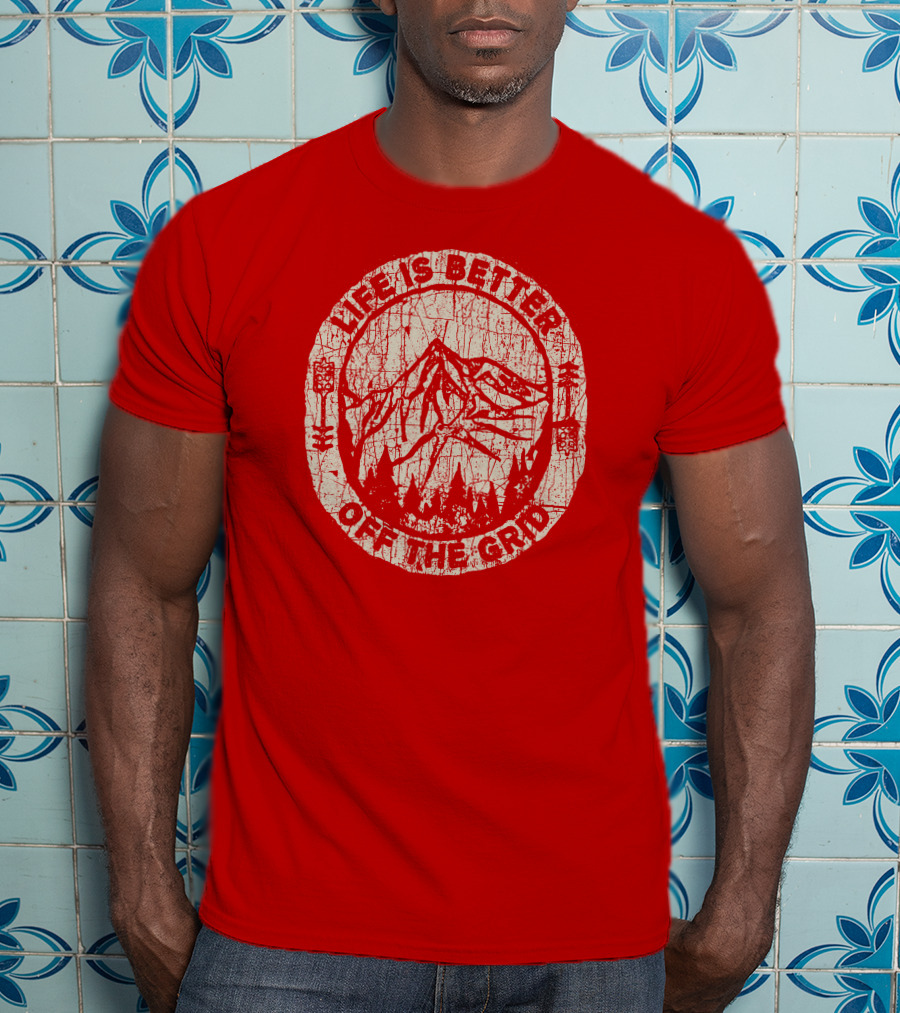 Life Is Better Off The Grid Mountain Adventure Wild Wonderful Off Grid T-Shirt