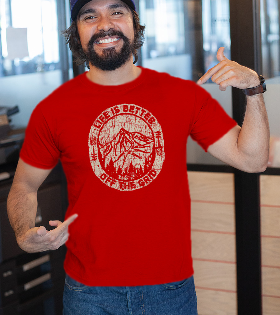 Life Is Better Off The Grid Mountain Adventure Wild Wonderful Off Grid T-Shirt