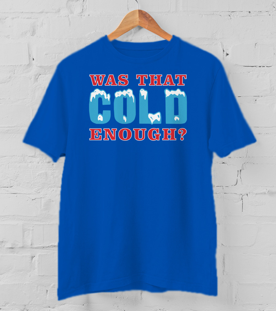 26 Was That Cold Enough? Ice Blue Typography T-Shirt