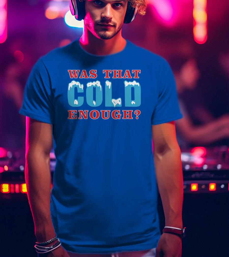 26 Was That Cold Enough? Ice Blue Typography T-Shirt