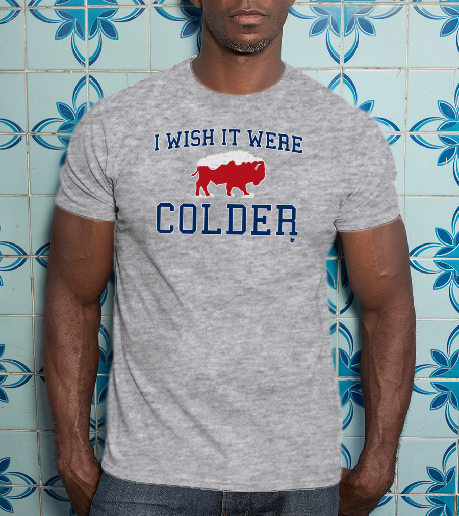 I Wish It Were Colder Buffalo T-Shirt