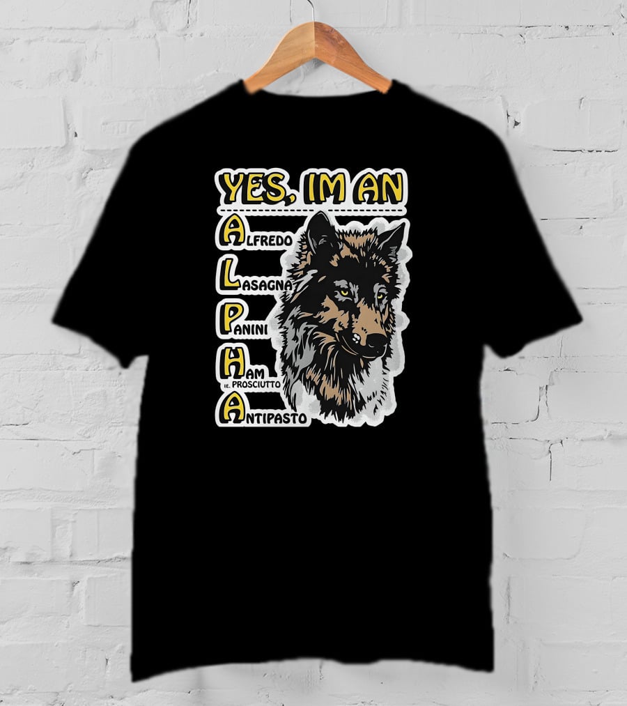 Yes I'm An Alpha Alfredo Lasagna Panini Ham Antipasto T-Shirt