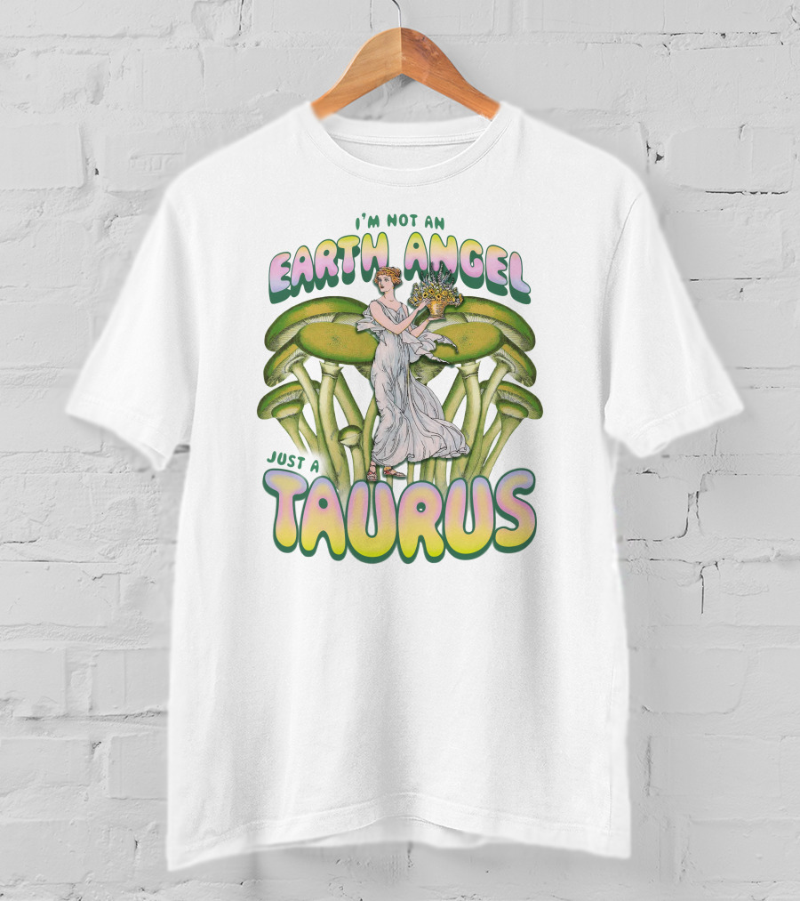 I'm Not An Earth Angel Just A Taurus T-Shirt