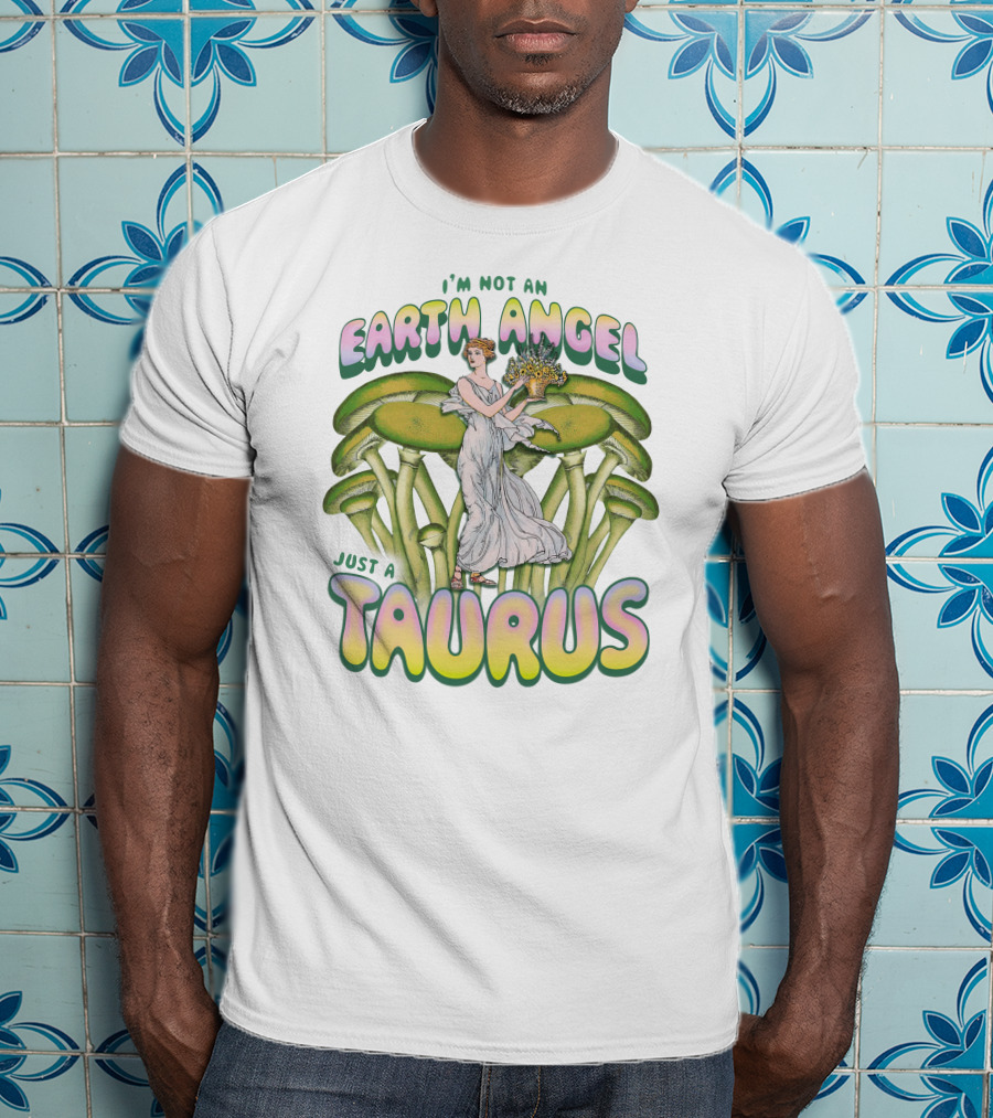 I'm Not An Earth Angel Just A Taurus T-Shirt