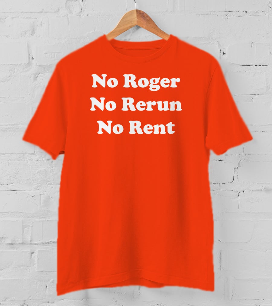 No Roger No Rerun No Rent TV Show Phrase T-Shirt