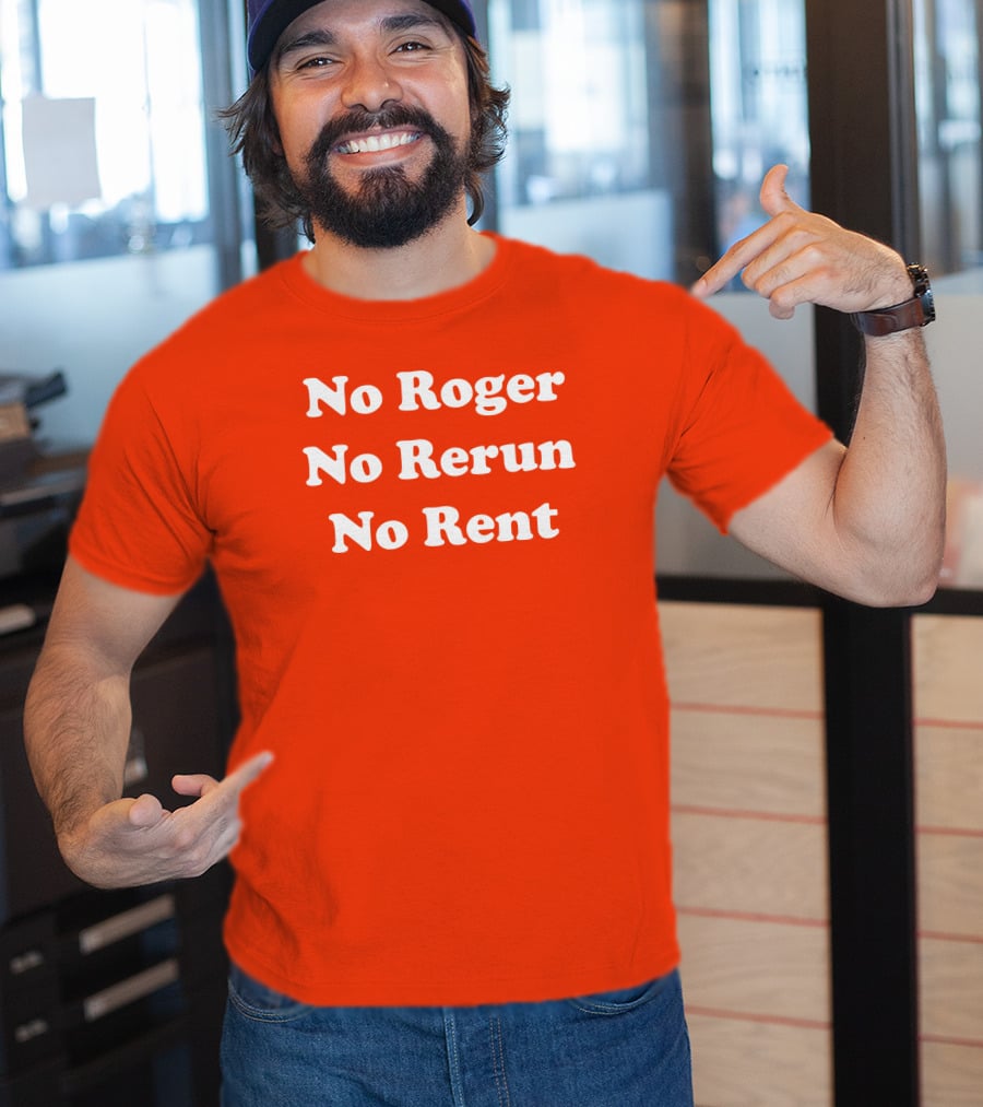 No Roger No Rerun No Rent TV Show Phrase T-Shirt