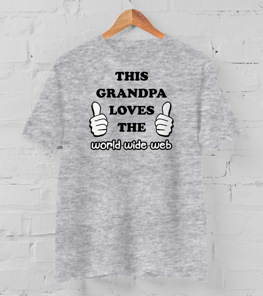 This Grandpa Loves The World Wide Web Shirts That Go Hard T-Shirt