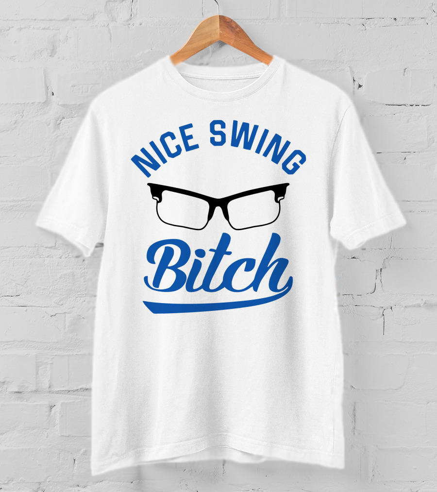 Nice Swing Bitch Glasses T-Shirt