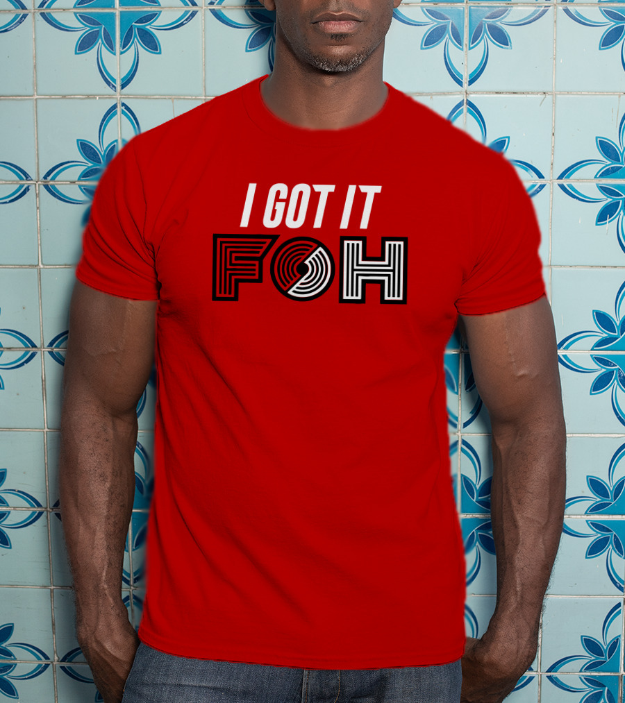 I GOT IT FOH Portland Trail Blazers T-Shirt